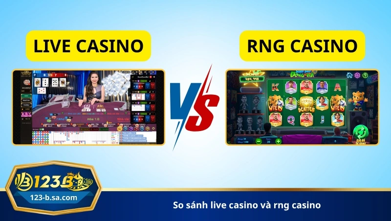 so sánh live casino và rng casino