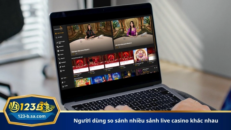 người dùng so sánh nhiều sảnh live casino khác nhau