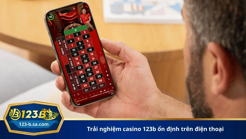 trải nghiệm casino 123b ổn định trên điện thoại