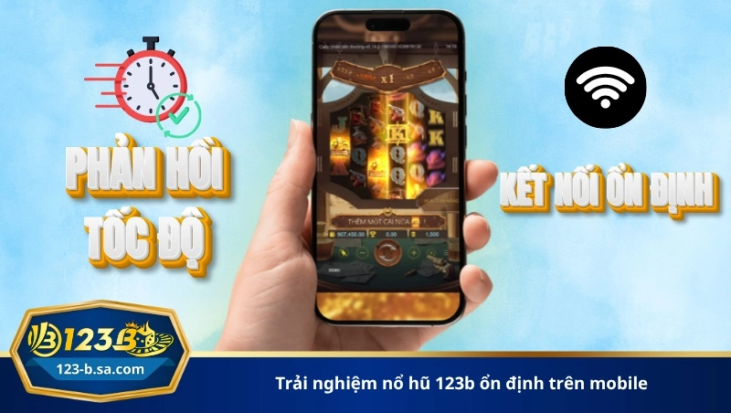 trải nghiệm nổ hũ 123b ổn định trên mobile