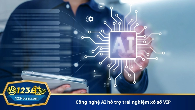 công nghệ AI hỗ trợ trải nghiệm xổ số VIP